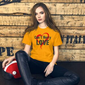 Can't Hurry Love Unisex t-shirt