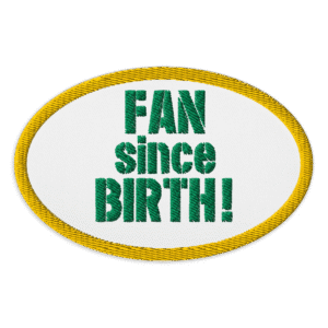 FAN Since BIRTH Embroidered Patch
